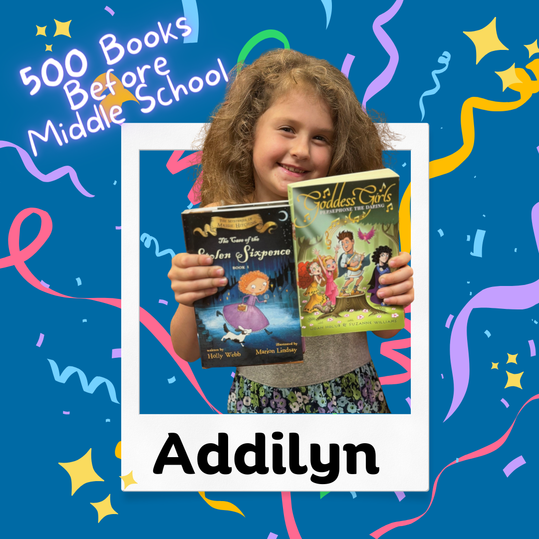 Addilyn P. completed her 500 Books Before Middle School.